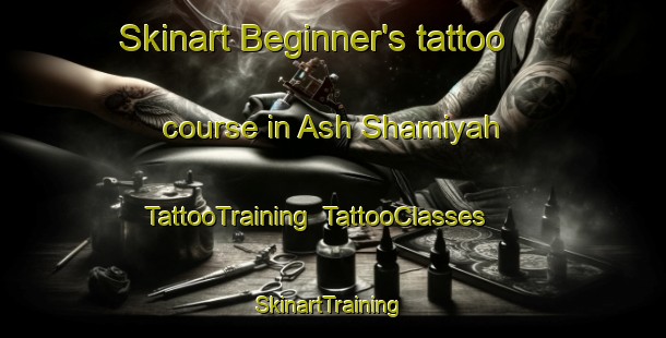 Skinart Beginner's tattoo course in Ash Shamiyah | TattooTraining | TattooClasses | SkinartTraining-Egypt