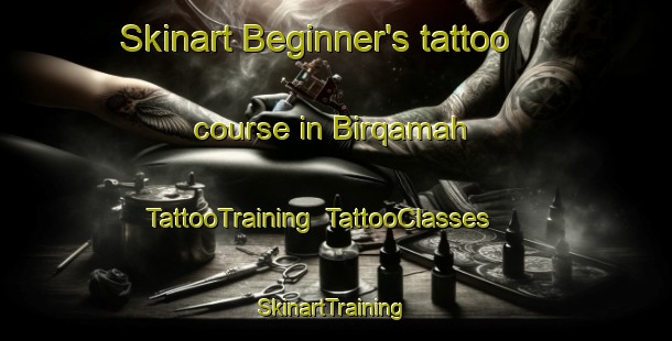 Skinart Beginner's tattoo course in Birqamah | TattooTraining | TattooClasses | SkinartTraining-Egypt
