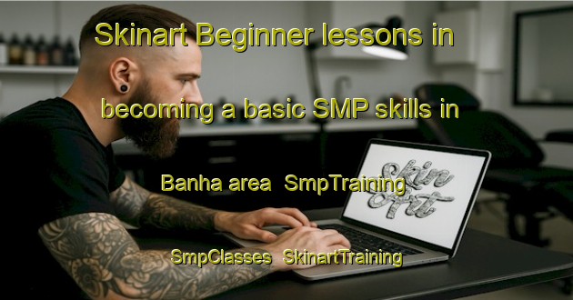 Skinart Beginner lessons in becoming a basic SMP skills in Banha area | SmpTraining | SmpClasses | SkinartTraining-Egypt