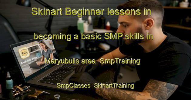 Skinart Beginner lessons in becoming a basic SMP skills in Maryubulis area | SmpTraining | SmpClasses | SkinartTraining-Egypt