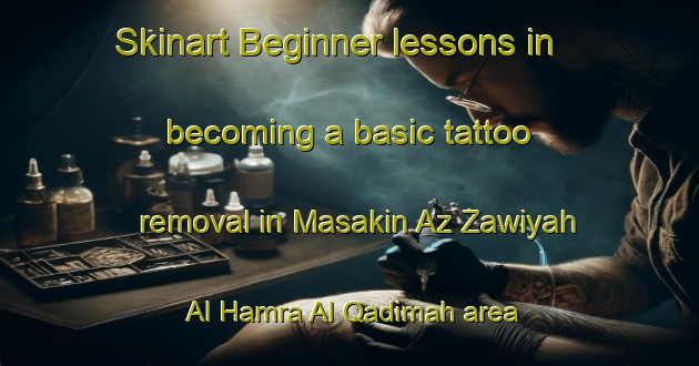 Skinart Beginner lessons in becoming a basic tattoo removal in Masakin Az Zawiyah Al Hamra Al Qadimah area | RemovalTraining | RemovalClasses | SkinartTraining-Egypt