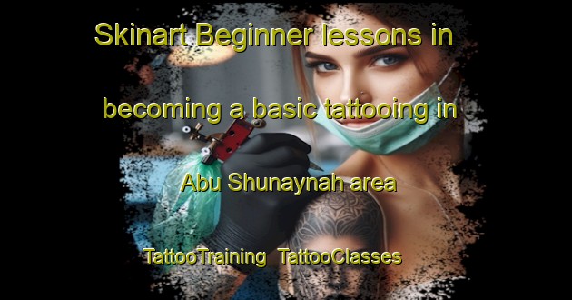 Skinart Beginner lessons in becoming a basic tattooing in Abu Shunaynah area | TattooTraining | TattooClasses | SkinartTraining-Egypt