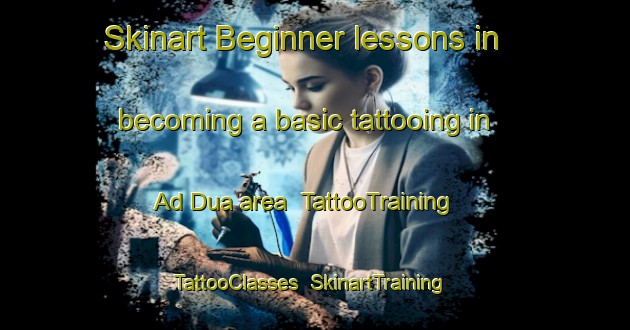 Skinart Beginner lessons in becoming a basic tattooing in Ad Dua area | TattooTraining | TattooClasses | SkinartTraining-Egypt