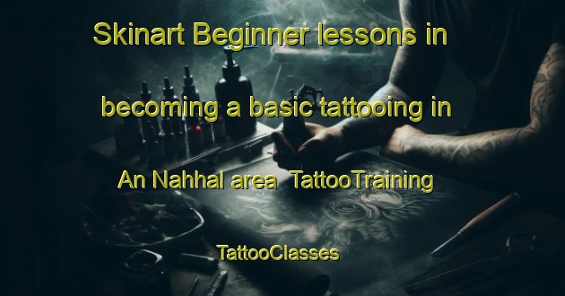 Skinart Beginner lessons in becoming a basic tattooing in An Nahhal area | TattooTraining | TattooClasses | SkinartTraining-Egypt