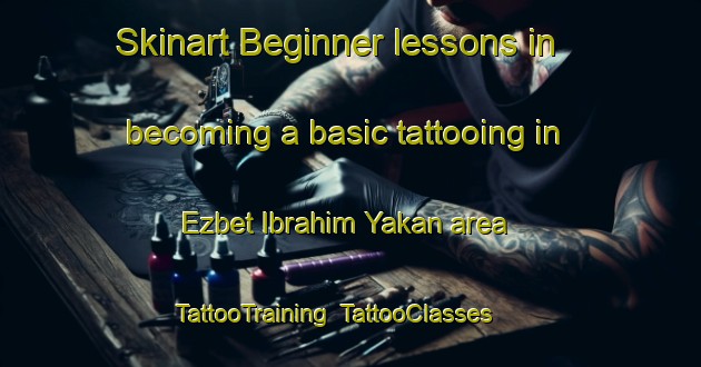 Skinart Beginner lessons in becoming a basic tattooing in Ezbet Ibrahim Yakan area | TattooTraining | TattooClasses | SkinartTraining-Egypt