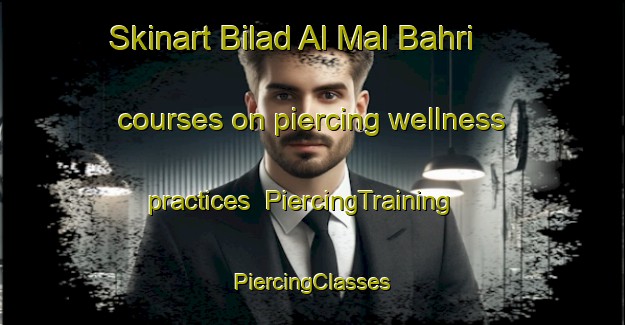 Skinart Bilad Al Mal Bahri courses on piercing wellness practices | #PiercingTraining #PiercingClasses #SkinartTraining-Egypt