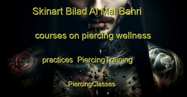 Skinart Bilad Al Mal Bahri courses on piercing wellness practices | PiercingTraining | PiercingClasses | SkinartTraining-Egypt