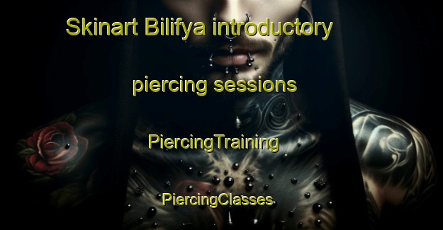 Skinart Bilifya introductory piercing sessions | PiercingTraining | PiercingClasses | SkinartTraining-Egypt