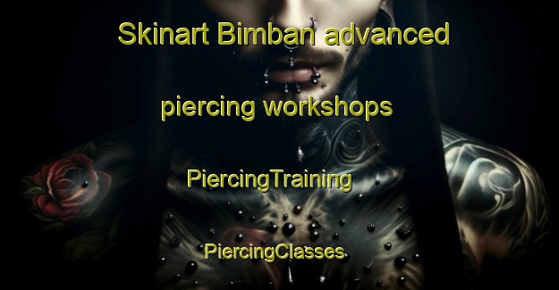 Skinart Bimban advanced piercing workshops | PiercingTraining | PiercingClasses | SkinartTraining-Egypt
