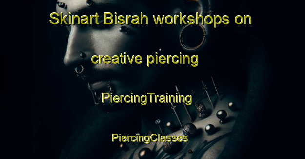 Skinart Bisrah workshops on creative piercing | PiercingTraining | PiercingClasses | SkinartTraining-Egypt