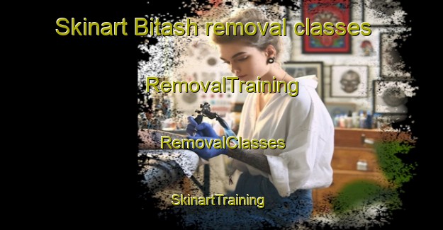 Skinart Bitash removal classes | RemovalTraining | RemovalClasses | SkinartTraining-Egypt