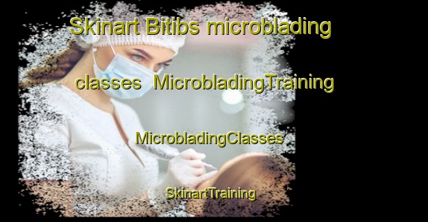 Skinart Bitibs microblading classes | MicrobladingTraining | MicrobladingClasses | SkinartTraining-Egypt
