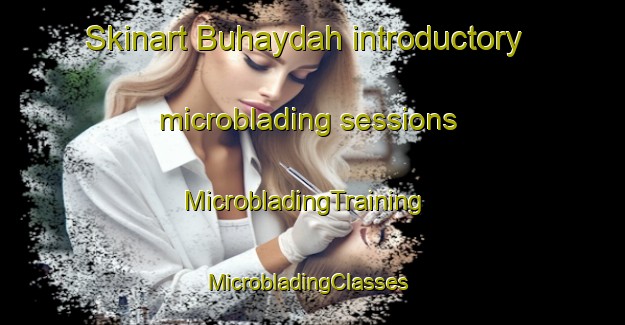 Skinart Buhaydah introductory microblading sessions | MicrobladingTraining | MicrobladingClasses | SkinartTraining-Egypt