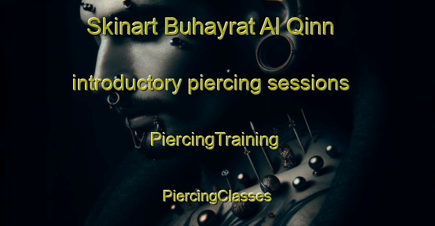 Skinart Buhayrat Al Qinn introductory piercing sessions | #PiercingTraining #PiercingClasses #SkinartTraining-Egypt