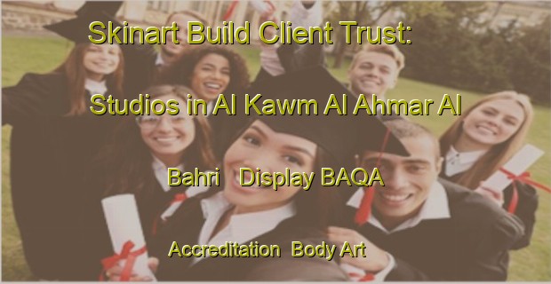 Skinart Build Client Trust: Studios in Al Kawm Al Ahmar Al Bahri - Display BAQA Accreditation | Body Art Qualification Authority | BAQA-Egypt