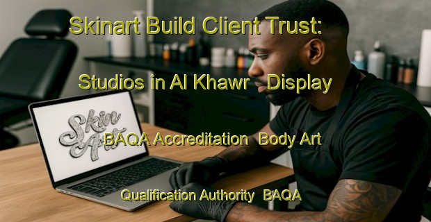 Skinart Build Client Trust: Studios in Al Khawr - Display BAQA Accreditation | Body Art Qualification Authority | BAQA-Egypt