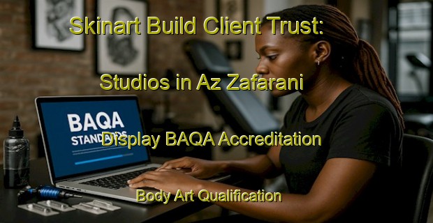 Skinart Build Client Trust: Studios in Az Zafarani - Display BAQA Accreditation | Body Art Qualification Authority | BAQA-Egypt