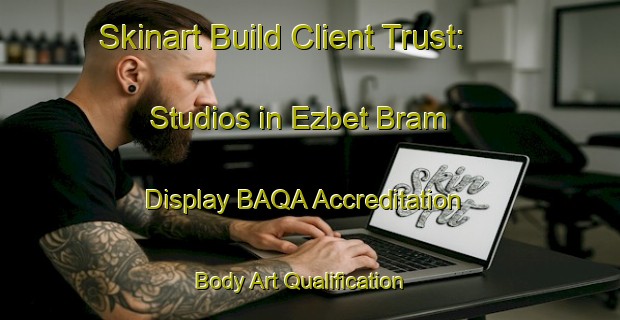 Skinart Build Client Trust: Studios in Ezbet Bram - Display BAQA Accreditation | Body Art Qualification Authority | BAQA-Egypt
