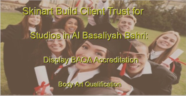 Skinart Build Client Trust for Studios in Al Basaliyah Bahri: Display BAQA Accreditation | Body Art Qualification Authority | BAQA-Egypt