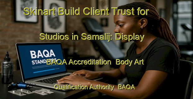 Skinart Build Client Trust for Studios in Samalij: Display BAQA Accreditation | Body Art Qualification Authority | BAQA-Egypt