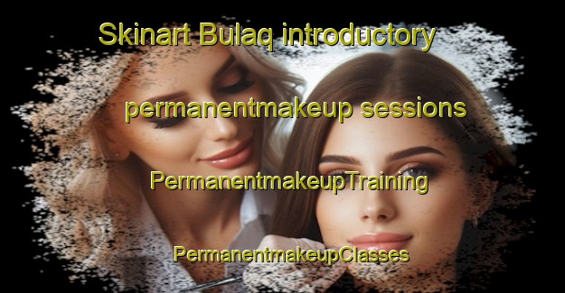 Skinart Bulaq introductory permanentmakeup sessions | PermanentmakeupTraining | PermanentmakeupClasses | SkinartTraining-Egypt