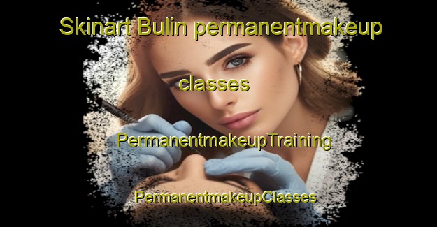 Skinart Bulin permanentmakeup classes | PermanentmakeupTraining | PermanentmakeupClasses | SkinartTraining-Egypt