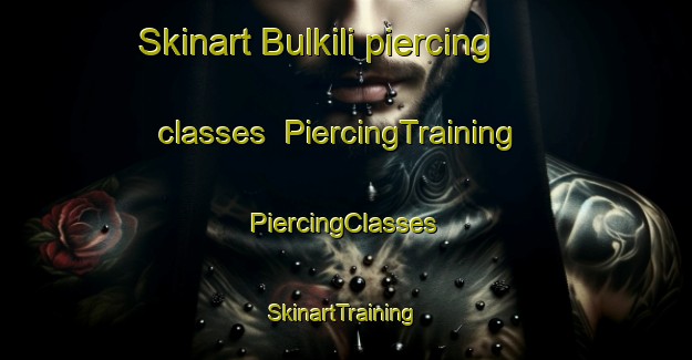 Skinart Bulkili piercing classes | #PiercingTraining #PiercingClasses #SkinartTraining-Egypt