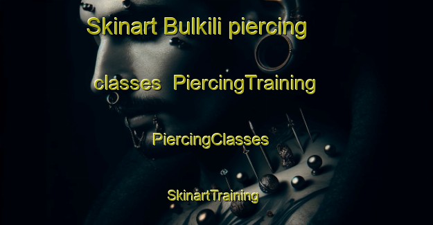 Skinart Bulkili piercing classes | PiercingTraining | PiercingClasses | SkinartTraining-Egypt