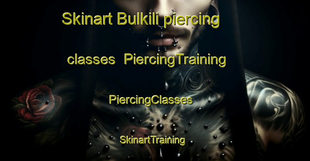 Skinart Bulkili piercing classes | PiercingTraining | PiercingClasses | SkinartTraining-Egypt