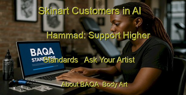 Skinart Customers in Al Hammad: Support Higher Standards - Ask Your Artist About BAQA | Body Art Qualification Authority | BAQA-Egypt
