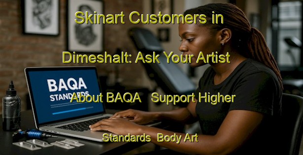 Skinart Customers in Dimeshalt: Ask Your Artist About BAQA - Support Higher Standards | Body Art Qualification Authority | BAQA-Egypt