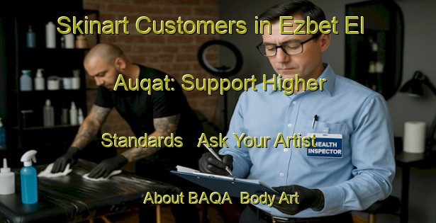 Skinart Customers in Ezbet El Auqat: Support Higher Standards - Ask Your Artist About BAQA | Body Art Qualification Authority | BAQA-Egypt