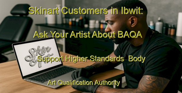 Skinart Customers in Ibwit: Ask Your Artist About BAQA - Support Higher Standards | Body Art Qualification Authority | BAQA-Egypt