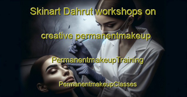 Skinart Dahrut workshops on creative permanentmakeup | #PermanentmakeupTraining #PermanentmakeupClasses #SkinartTraining-Egypt