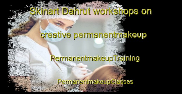 Skinart Dahrut workshops on creative permanentmakeup | #PermanentmakeupTraining #PermanentmakeupClasses #SkinartTraining-Egypt