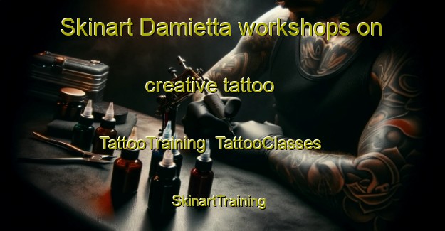 Skinart Damietta workshops on creative tattoo | TattooTraining | TattooClasses | SkinartTraining-Egypt
