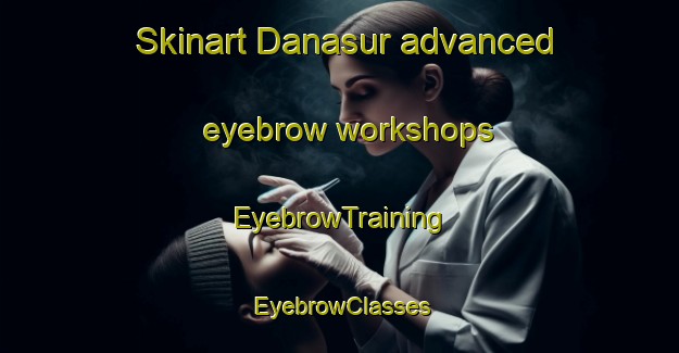 Skinart Danasur advanced eyebrow workshops | EyebrowTraining | EyebrowClasses | SkinartTraining-Egypt