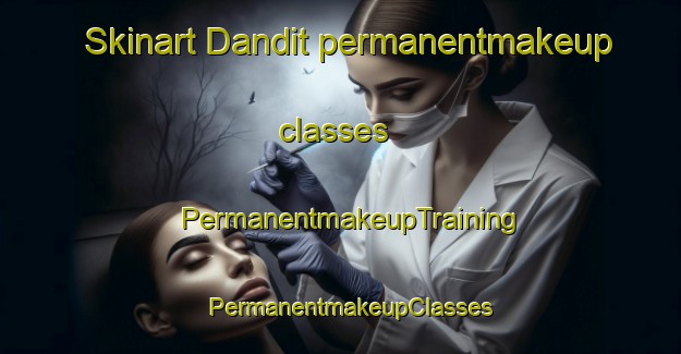 Skinart Dandit permanentmakeup classes | PermanentmakeupTraining | PermanentmakeupClasses | SkinartTraining-Egypt