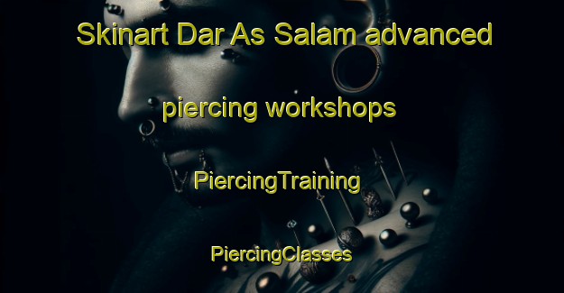 Skinart Dar As Salam advanced piercing workshops | #PiercingTraining #PiercingClasses #SkinartTraining-Egypt