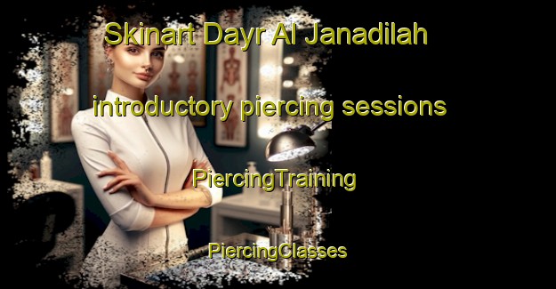 Skinart Dayr Al Janadilah introductory piercing sessions | #PiercingTraining #PiercingClasses #SkinartTraining-Egypt