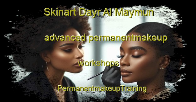 Skinart Dayr Al Maymun advanced permanentmakeup workshops | #PermanentmakeupTraining #PermanentmakeupClasses #SkinartTraining-Egypt