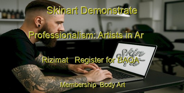 Skinart Demonstrate Professionalism: Artists in Ar Rizimat - Register for BAQA Membership | Body Art Qualification Authority | BAQA-Egypt