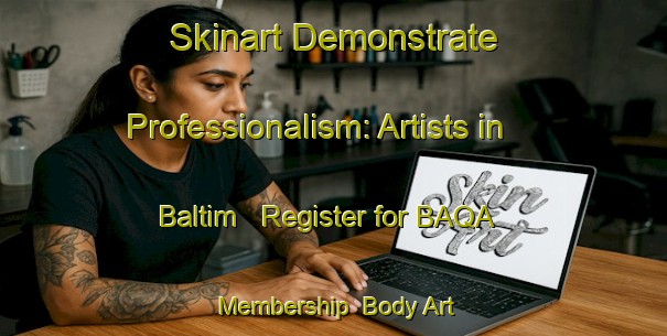 Skinart Demonstrate Professionalism: Artists in Baltim - Register for BAQA Membership | Body Art Qualification Authority | BAQA-Egypt