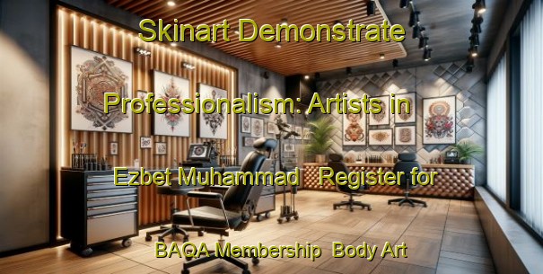 Skinart Demonstrate Professionalism: Artists in Ezbet Muhammad - Register for BAQA Membership | Body Art Qualification Authority | BAQA-Egypt