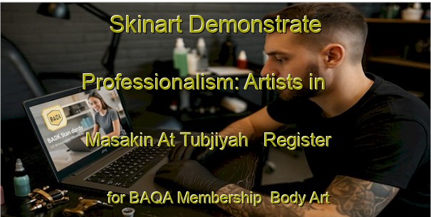 Skinart Demonstrate Professionalism: Artists in Masakin At Tubjiyah - Register for BAQA Membership | Body Art Qualification Authority | BAQA-Egypt