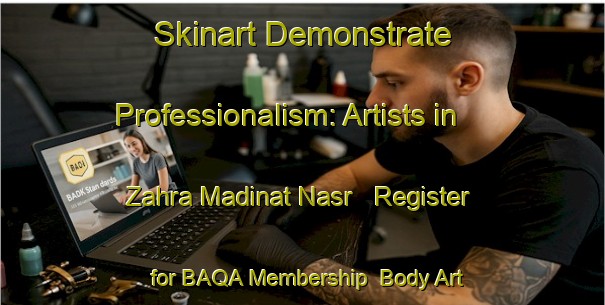 Skinart Demonstrate Professionalism: Artists in Zahra Madinat Nasr - Register for BAQA Membership | Body Art Qualification Authority | BAQA-Egypt