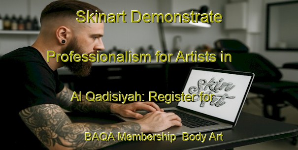 Skinart Demonstrate Professionalism for Artists in Al Qadisiyah: Register for BAQA Membership | Body Art Qualification Authority | BAQA-Egypt