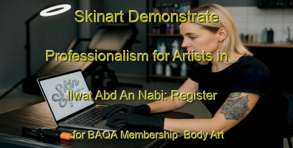 Skinart Demonstrate Professionalism for Artists in Ilwat Abd An Nabi: Register for BAQA Membership | Body Art Qualification Authority | BAQA-Egypt