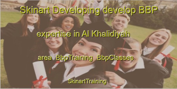 Skinart Developing develop BBP expertise in Al Khalidiyah area | BbpTraining | BbpClasses | SkinartTraining-Egypt