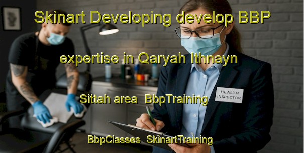 Skinart Developing develop BBP expertise in Qaryah Ithnayn Sittah area | BbpTraining | BbpClasses | SkinartTraining-Egypt